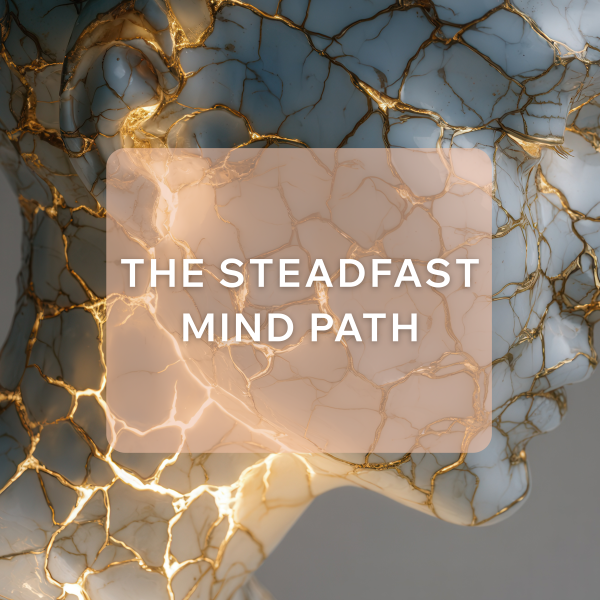 The Steadfast Mind Path